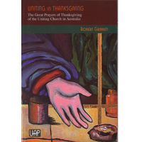 Uniting in Thanksgiving: the Great Prayers of Thanksgiving of the Uniting Church in Australia