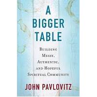 A bigger table - Building messy, authentic and hopeful spiritual community